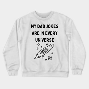 My Dad Jokes Are In Every Universe Crewneck Sweatshirt